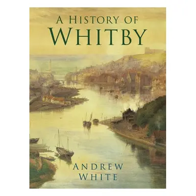 History of Whitby - White, Andrew