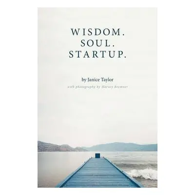 Wisdom. Soul. Startup. - Taylor, Janice