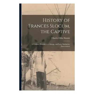 History of Frances Slocum, the Captive - Slocum, Charles Elihu 1841-1915