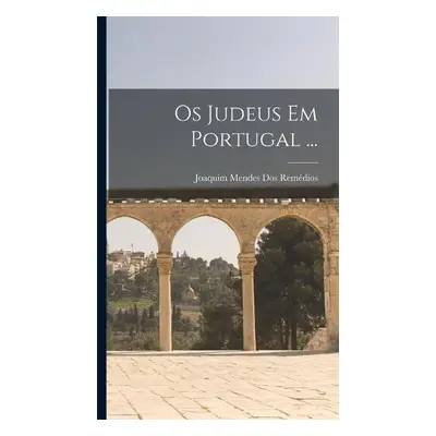 Os Judeus Em Portugal ... - Remedios, Joaquim Mendes Dos