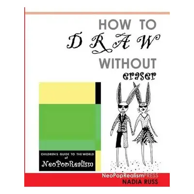 How to Draw Without Eraser - Russ, Nadia a Press, Neopoprealism