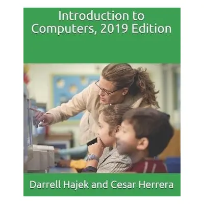 Introduction to Computers, 2019 Edition - Herrera, Cesar a Hajek, Darrell