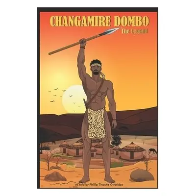 Changamire Dombo - The Legend - Gwatidzo, Phillip Tinashe