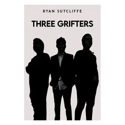 Three Grifters - Sutcliffe, Ryan