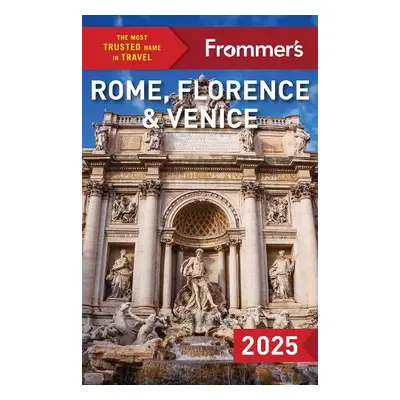 Frommer's Rome, Florence and Venice 2025 - Heath, Elizabeth a Strachan, Donald a Keeling, Stephe