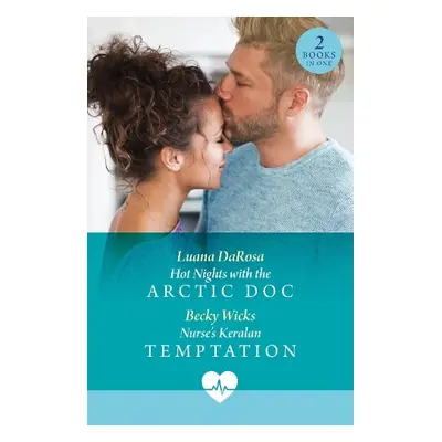 Hot Nights With The Arctic Doc / Nurse's Keralan Temptation - DaRosa, Luana a Wicks, Becky