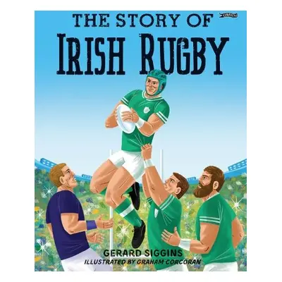 Story of Irish Rugby - Siggins, Gerard