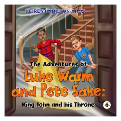 Adventures of Luke Warm and Pete Sake: King John and his Throne - Hamilton-Amos, Keiren