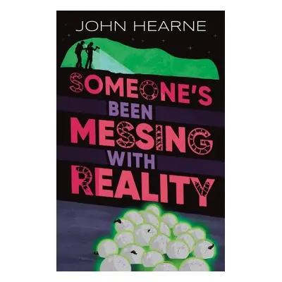 Someone’s Been Messing with Reality - Hearne, John