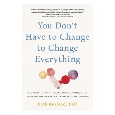 You Don't Have to Change to Change Everything - Kurland, Beth