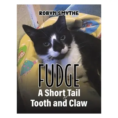 Fudge - A Short Tail of Tooth and Claw - Smythe, Robyn