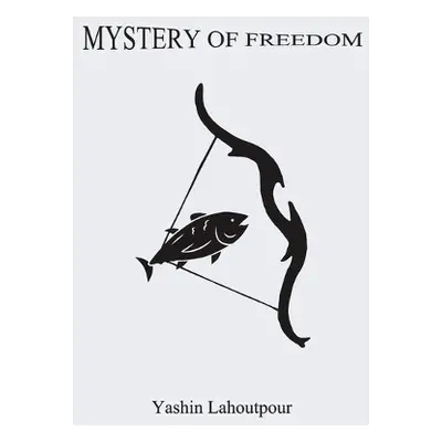 Mystery of Freedom - Lahoutpour, Yashin