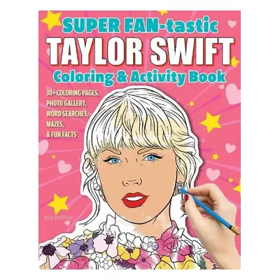 SUPER FAN-tastic Taylor Swift Coloring a Activity Book - Kendall, Jessica