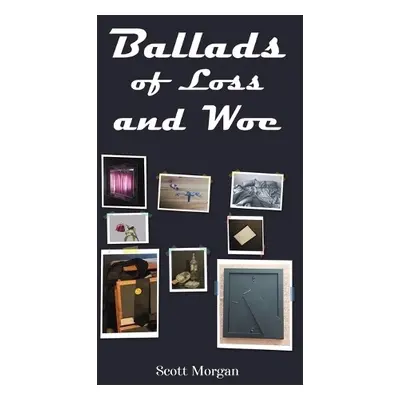 Ballads of Loss and Woe - Morgan, Scott