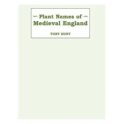 Plant Names of Medieval England - Hunt, Tony