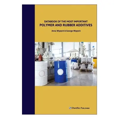 Databook of the Most Important Polymer and Rubber Additives - Wypych, Anna (Chemtec Publishing, 