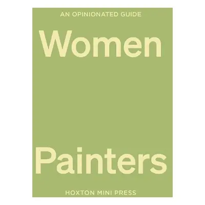 Opinionated Guide To Women Painters - Davies, Lucy