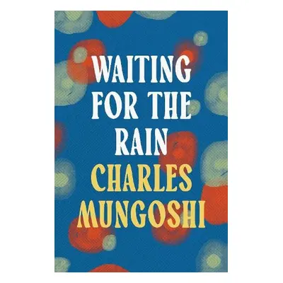 Waiting for the Rain - Mungoshi, Charles