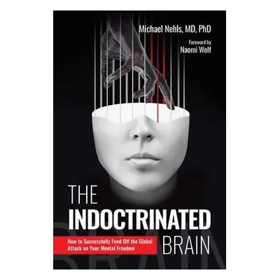 Indoctrinated Brain - Nehls, Michael, MD, PhD