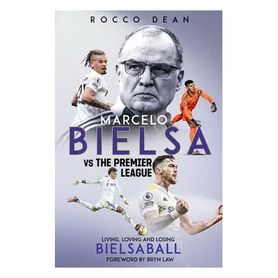 Marcelo Bielsa vs The Premier League - Dean, Rocco