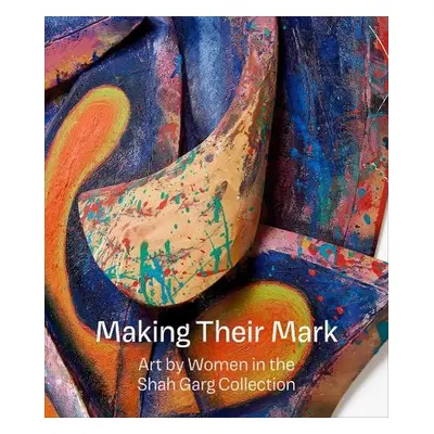 Making Their Mark: Art by Women in the Shah Garg Collection