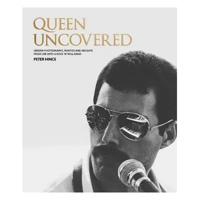 Queen Uncovered - Hince, Peter