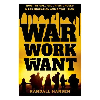 War, Work, and Want - Hansen, Randall (Canada Research Chair in Global Migration, Canada Researc