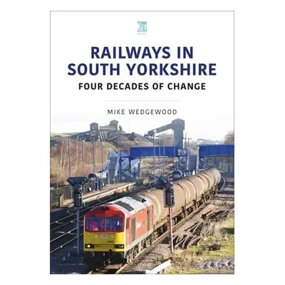 Railways in South Yorkshire - Wedgewood, Mike