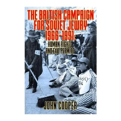 British Campaign for Soviet Jewry 1966-1991: Human Rights and Exit Permits. - Cooper, John