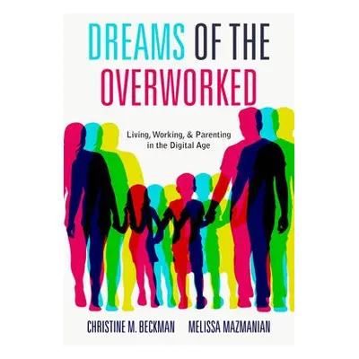 Dreams of the Overworked - Beckman, Christine M. a Mazmanian, Melissa