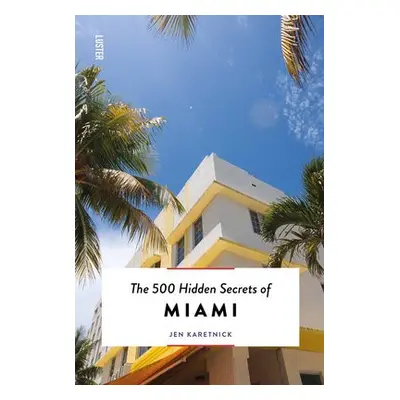 500 Hidden Secrets of Miami - Karetnick, Jen