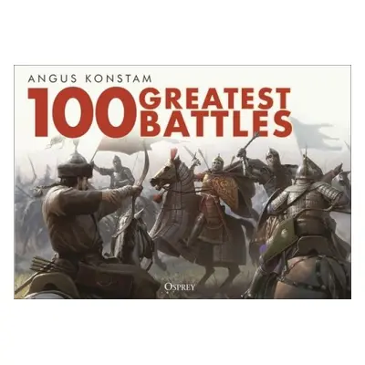 100 Greatest Battles - Konstam, Angus