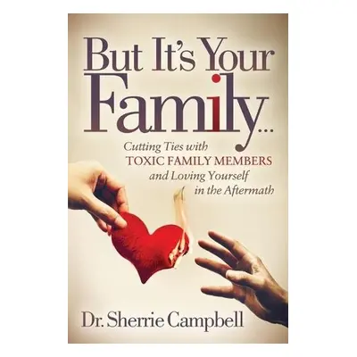 But It’s Your Family… - Campbell, Dr. Sherrie