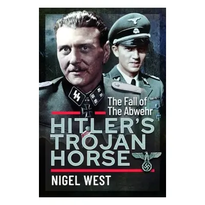 Hitler's Trojan Horse - West, Nigel