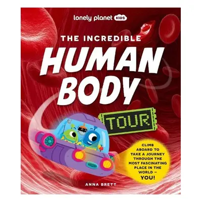 Lonely Planet Kids The Incredible Human Body Tour - Lonely Planet Kids a Brett, Anna