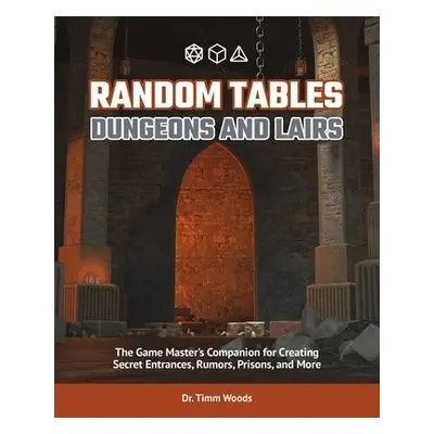 Random Tables: Dungeons And Lairs - Woods, Timm