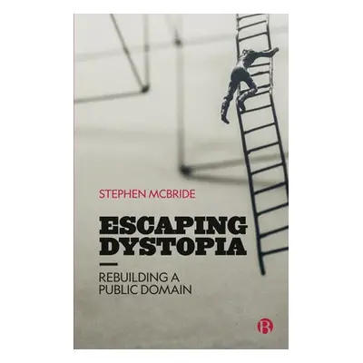 Escaping Dystopia - McBride, Stephen (McMaster University)