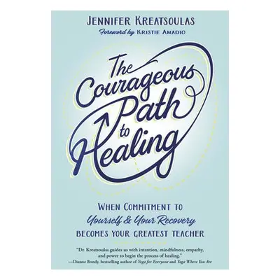 Courageous Path to Healing - Kreatsoulas, Jennifer