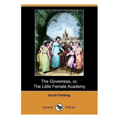 Governess, Or, the Little Female Academy (Dodo Press) - Fielding, Sarah