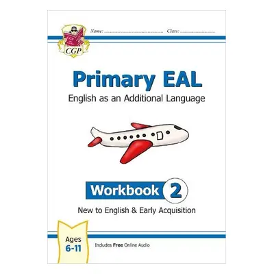 Primary EAL: English for Ages 6-11 - Workbook 2 (New to English a Early Acquisition) - CGP Books