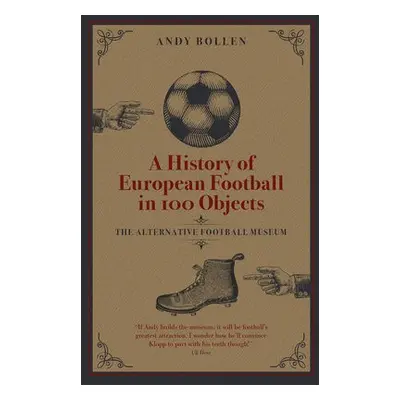 History of European Football in 100 Objects - Bollen, Andy