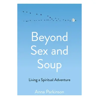 Beyond Sex and Soup - Parkinson, Anna