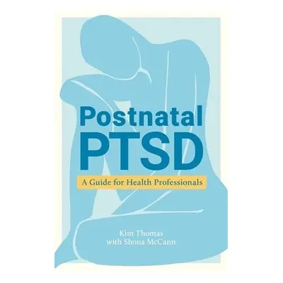 Postnatal PTSD - Thomas, Kim a McCann, Shona