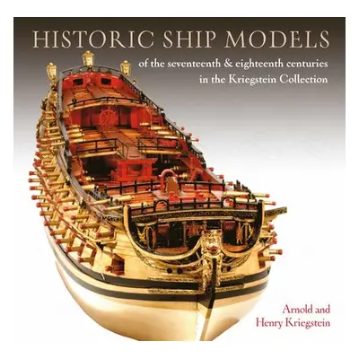 Historic Ship Models of the Seventeenth and Eighteenth Centuries - Kriegstein, Arnold a Kriegste