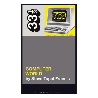 Kraftwerk's Computer World - Francis, Steve Tupai (Independent Scholar, Australia)