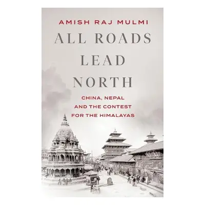 All Roads Lead North - Mulmi, Amish Raj