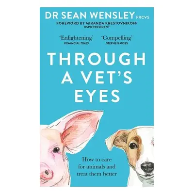 Through A Vet’s Eyes - Wensley, Dr Sean, FRCVS