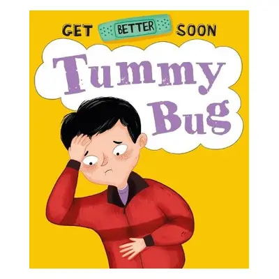 Get Better Soon!: Tummy Bug - Ganeri, Anita