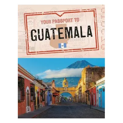 Your Passport to Guatemala - Dickmann, Nancy