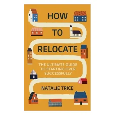 How to Relocate - Trice, Natalie